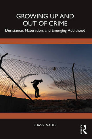 Growing Up and Out of Crime : Desistance, Maturation, and Emerging Adulthood