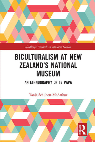 Biculturalism at New Zealand's National Museum : An Ethnology of Te Papa