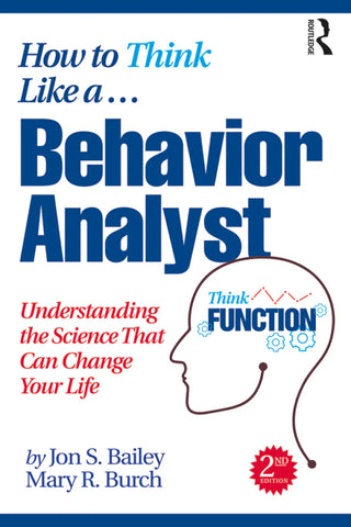 How to Think like a Behavior Analyst : Understanding the Science That Can Change Your Life