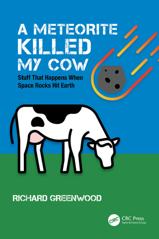 A Meteorite Killed My Cow : Stuff That Happens When Space Rocks Hit Earth