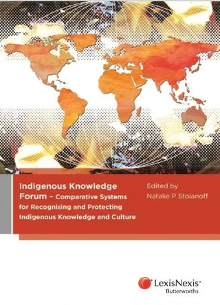 Indigenous Knowledge Forum : Comparative Systems for Recognising and Protecting Indigenous Knowledge and Culture