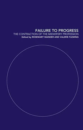 Failure to Progress : The Contraction of the Midwifery Profession