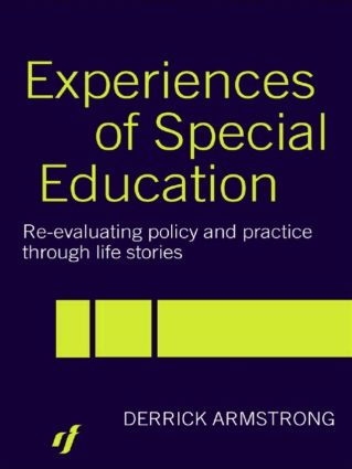 Experiences of Special Education Re-evaluating Policy and Practice Through Life Stories