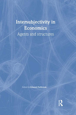 Intersubjectivity in Economics Agents and Structures