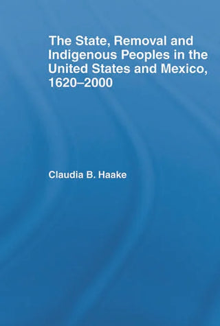 The State Removal and Indigenous Peoples in the United States and Mexico 1620-2000