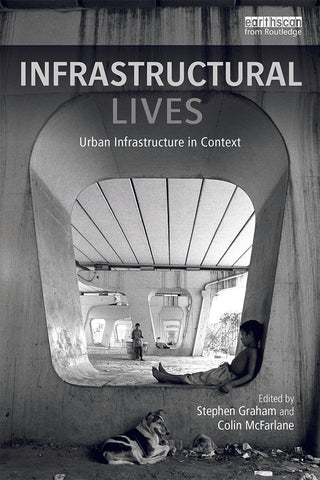 Infrastructural Lives : Urban Infrastructure in Context