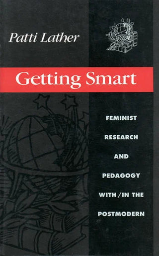 Getting Smart : Feminist Research and Pedagogy within/in the Postmodern