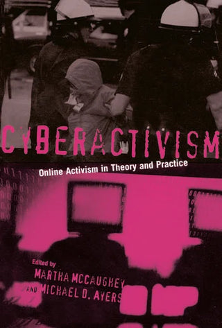 Cyberactivism : Online Activism in Theory and Practice