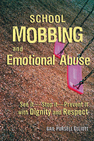 School Mobbing and Emotional Abuse : See It Stop It Prevent It with Dignity and Respect