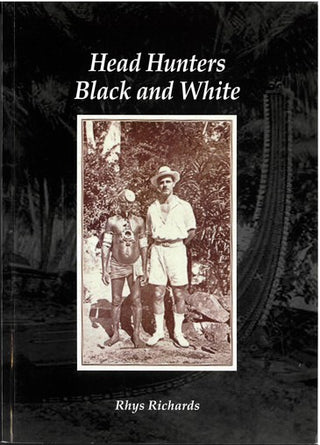 Head Hunters Black and White : Three Collectors in the Western Solomon Islands 1893 to 1914