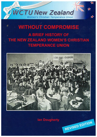 Without Compromise : A Brief History of the New Zealand Women's Christian Temperance Union