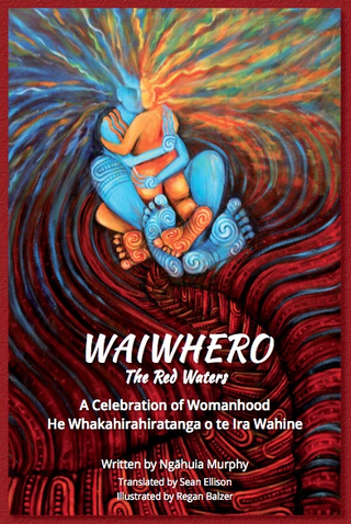 Waiwhero: He Whakahirahiratanga O Te Ira Wahine: The Red Waters: A Celebration Of Womanhood