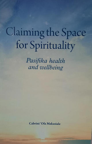 Claiming the Space for Spirituality : Pasifika Health and Wellbeing