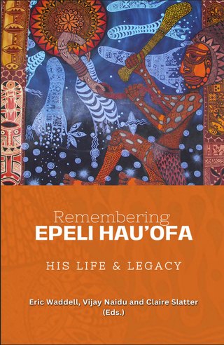 Remembering Epeli Hauofa : His Life and Legacy