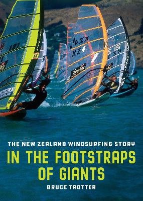 In the Footstraps of Giants : The New Zealand Windsurfing Story