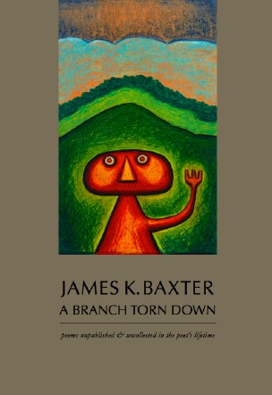 James K. Baxter : A Branch Torn Down