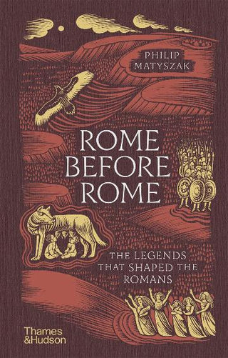 Rome Before Rome: The Legends that Shaped the Romans