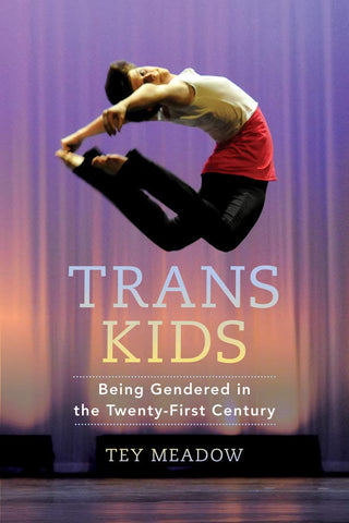 Trans Kids : Being Gendered in the Twenty-First Century