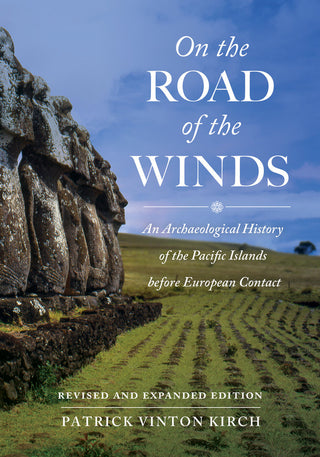 On the Road of the Winds : An Archaeological History of the Pacific Islands Before European Contact: Revised and Expanded Edition