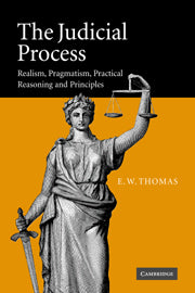 The Judicial Process : Realism Pragmatism Practical Reasoning and Principles