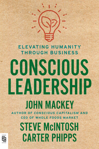 Conscious Leadership : Elevating Humanity Through Business