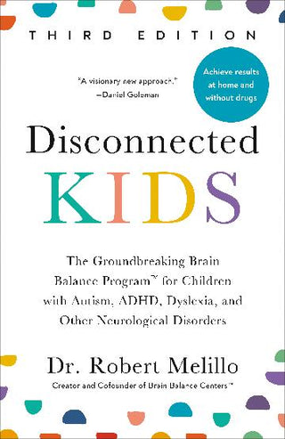 Disconnected Kids : The Groundbreaking Brain Balance Program for Children with Autism, ADHD, Dyslexia, and Other Neurological Disorders