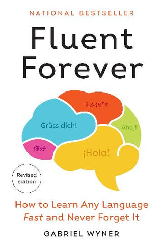 Fluent Forever : How to Learn Any Language Fast and Never Forget It : Revised Edition