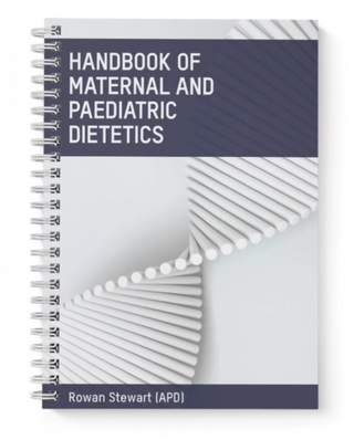 The Handbook of Maternal and Paediatric Dietetics