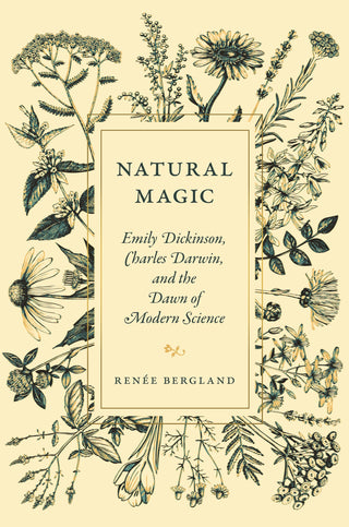 Natural Magic : Emily Dickinson Charles Darwin and the Dawn of Modern Science