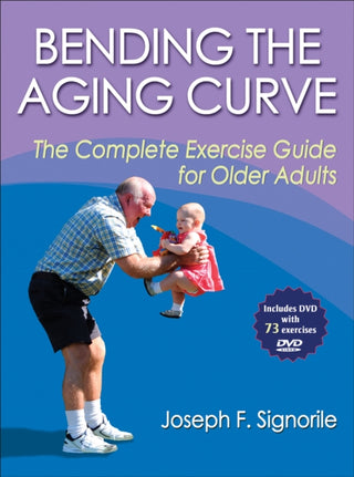 Bending the Aging Curve : The Complete Exercise Guide for Older Adults