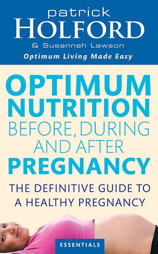 Optimum Nutrition Before During and After Pregnancy : The Definitive Guide to Having a Healthy Pregnancy