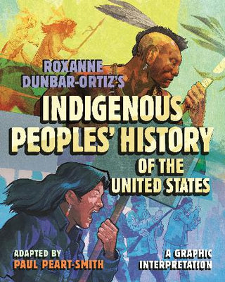 Roxanne Dunbar-Ortiz's Indigenous Peoples- History of the United States: A Graphic Interpretation