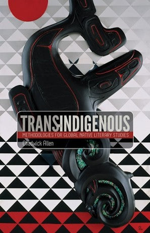 Trans-Indigenous : Methodologies for Global Native Literary Studies