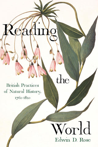 Reading the World : British Practices of Natural History  1760 – 1820