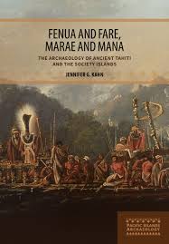 Fenua and Fare Marae and Mana : The Archaeology of Ancient Tahiti and the Society Islands