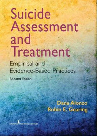 Suicide Assessment and Treatment : Empirical and Evidence-Based Practices
