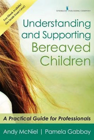 Understanding and Supporting Bereaved Children : A Practical Guide for Professionals
