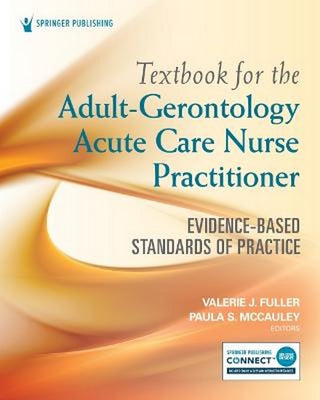 Textbook for the Adult Gerontology Acute Care Nurse Practitioner : Evidence Based Standards of Practice