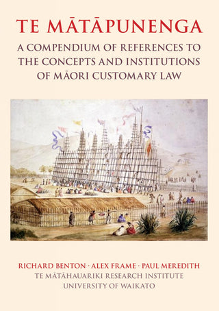 Te Mātāpunenga: A Compendium of References to the Concepts and Institutions of Māori Customary Law