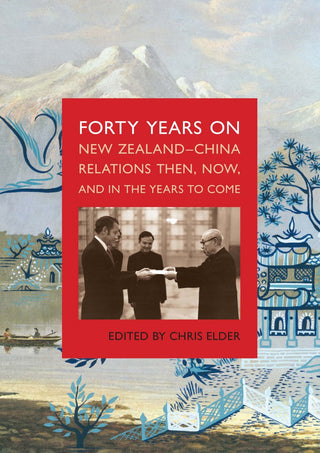 Forty Years On : New Zealand-China Relations Then Now and in the Years to Come