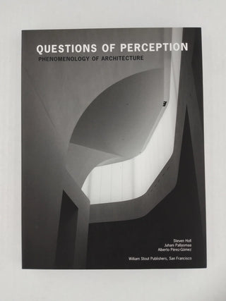 Questions of Perception : Phenomenology of Architecture