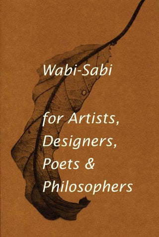 Wabi-Sabi For Artists, Designers Poets And Philosophers