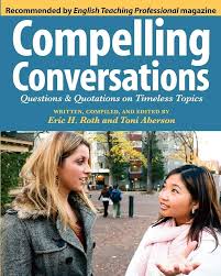 Compelling Conversations : Questions and Quotations on Timeless Topics - an Engaging ESL Textbook for Advanced Students