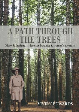A Path Through the Trees : Mary Sutherland : Forester, Botanist and Women's Advocate