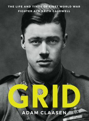 Grid : The Life and Times of First World War Fighter Ace Keith Caldwell