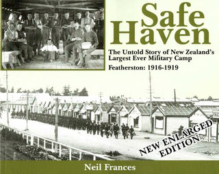 Safe Haven : The Untold Story of New Zealand-s Largest Ever Military Camp Featherston 1916 - 1919