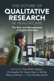 The Future of Qualitative Research in Healthcare : The Role and Management of Digital Methods