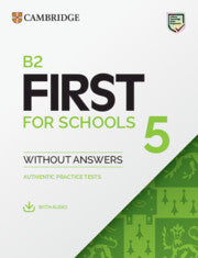 B2 First for Schools 5 : Student's Book without Answers with Audio : Authentic Practice Tests