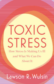 Toxic Stress : How Stress Is Making Us Sick and What We Can Do about It