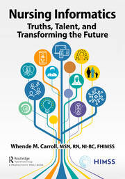 Nursing Informatics : Truths Talent and Transforming the Future